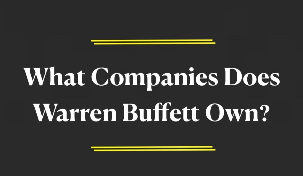 What Companies Does Warren Buffett Own?