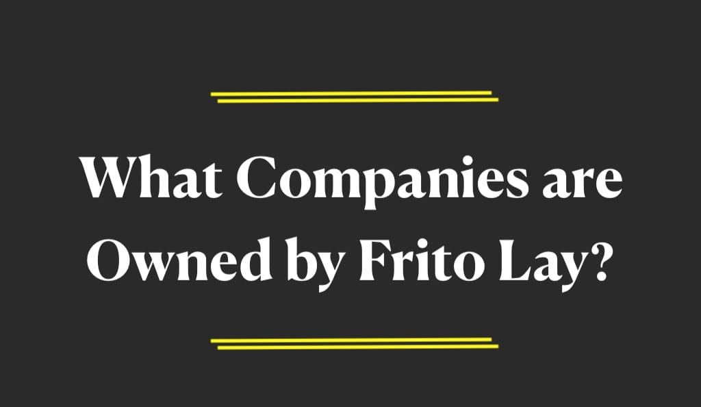 What Companies are Owned by Frito Lay?