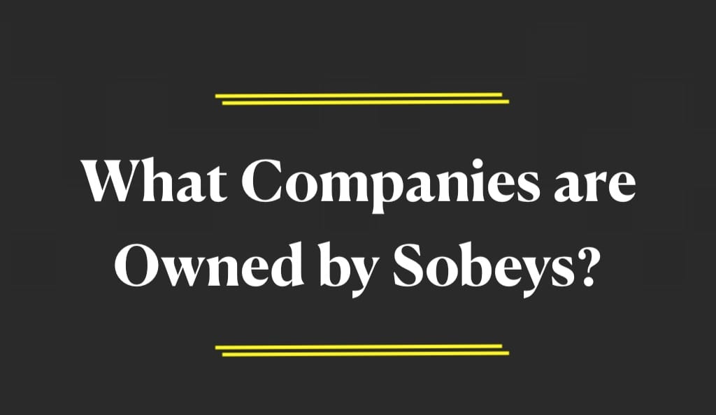 What Companies are Owned by Sobeys?