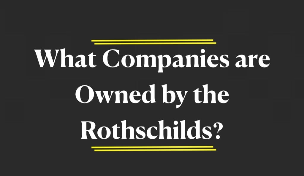What Companies are Owned by the Rothschilds?